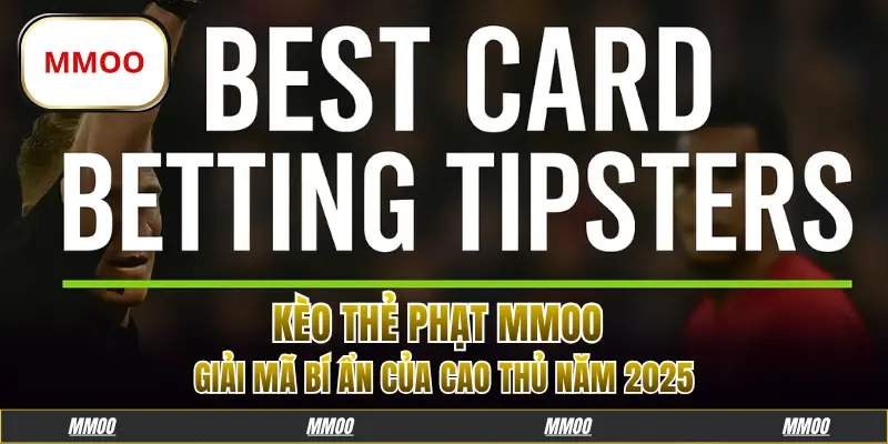 Kèo Thẻ Phạt MMOO: Giải Mã Bí Ẩn Của Cao Thủ Năm 2025