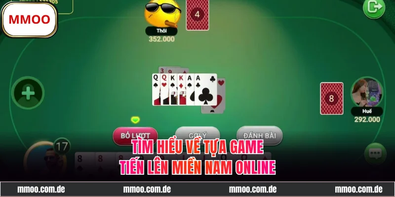 Tìm hiểu về tựa game Tiến lên miền Nam online